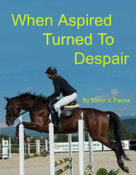 Title: When Aspired Turned To Despair, Author: Mario V. Farina