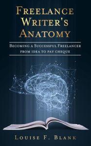 Title: Freelance Writer's Anatomy, Author: Louise F. Blank