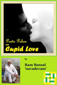 Title: Poetic Pulses on Cupid Love, Author: Ram Bansal