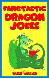 Title: Fangtastic Dragon Jokes: Best Kids Jokes, Author: Eileen Mueller