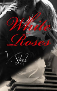 Title: White Roses, Author: V. Steele