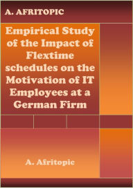 Title: Empirical Study of the Impact of Flexitime schedules on the Motivation of IT Employees at a German Firm, Author: A. Afritopic