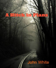 Title: A Hitch in Plans, Author: John White