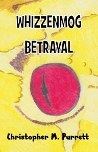 Title: Whizzenmog Betrayal, Author: Christopher Purrett