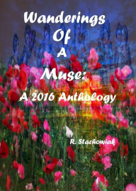 Title: Wanderings of a Muse: An Anthology, Author: R. Stachowiak