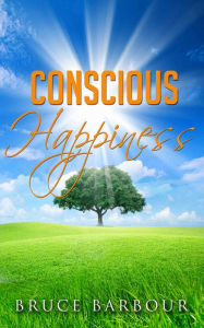 Title: Conscious Happiness, Author: Bruce Barbour