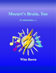 Title: Mozart's Brain, Too: Confessions, Author: Wim Baren