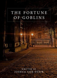 Title: The Fortune of Goblins, Author: Joshua Cox-Steib