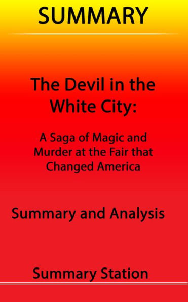 The Devil in the White City: A Saga of Magic and Murder at the Fair that Changed America Summary