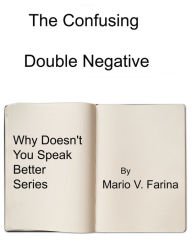 Title: The Confusing Double Negative, Author: Mario V. Farina