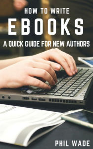 Title: How To Write Ebooks, Author: Phil Wade