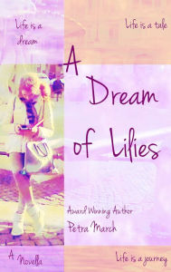 Title: A Dream of Lilies: A Novella, Author: Petra March