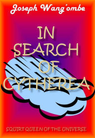 Title: In Search of Cytherea, Squirt Queen Of The Universe, Author: Joseph Wang'ombe