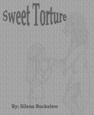 Title: Sweet Torture, Author: Silena Buckelew