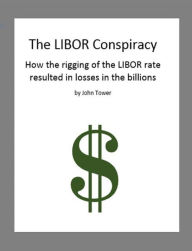 Title: The LIBOR Conspiracy, Author: John Tower