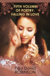 Title: Fifth Volume of Poetry: Falling in Love, Author: Paul David Robinson