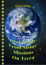 Title: Star Seeds From Sirius: Missions On Terra, Author: Aidas Bendoraitis