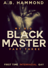 Title: My Big Black Master: Book Three, Author: A.B Hammond