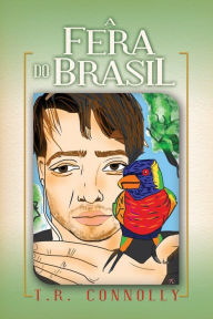 Title: A Fera do Brasil, Author: T.R. Connolly