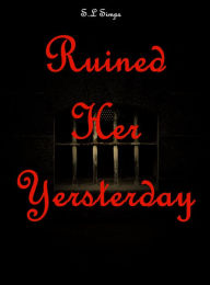 Title: Ruined Her Yesterday, Author: S.L Simps