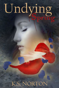 Title: Undying Spring, Author: K.S. Norton