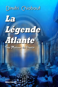 Title: La Légende Atlante, Author: Dimitri Chiabaut