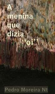 Title: A Menina que dizia Oi, Author: Pedro Moreira Nt