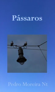 Title: Pássaros, Author: Pedro Moreira Nt