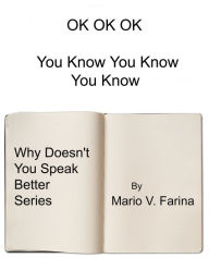 Title: OK OK OK You Know You Know You Know, Author: Mario V. Farina