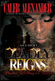 Title: Deadly Reigns- Peaches' Story; The Takeover II, Author: Caleb Alexander