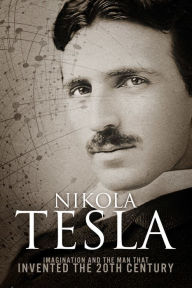 Title: Nikola Tesla: Imagination and the Man That Invented the 20th Century, Author: Sean Patrick