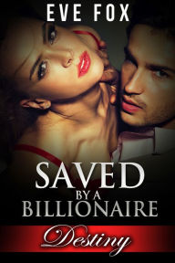 Title: Destiny: Book 1: Saved by a Billionaire, Author: Eve Fox