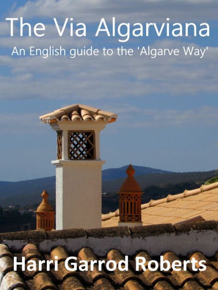 The Via Algarviana: an English guide to the 'Algarve Way'