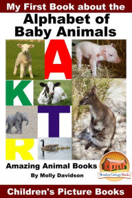 Title: My First Book about the Alphabet of Baby Animals: Amazing Animal Books - Children's Picture Books, Author: Molly Davidson