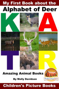 Title: My First Book about the Alphabet of Deer: Amazing Animal Books - Children's Picture Books, Author: Molly Davidson