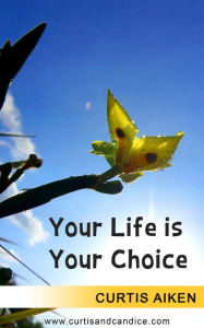 Title: Your Life is Your Choice, Author: Curtis Aiken