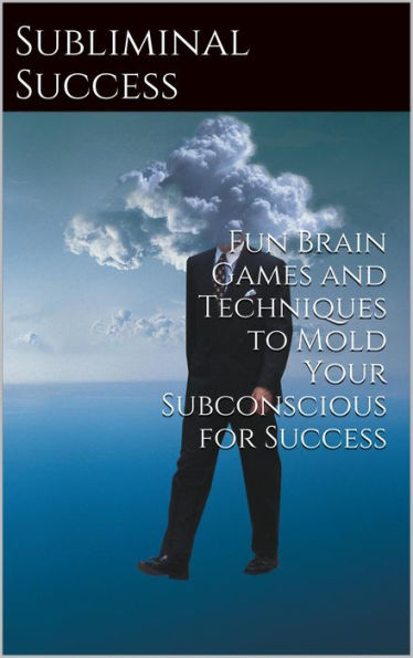 Subliminal Success: Ten Fun Brain Games to Reach Your Brain's Potential