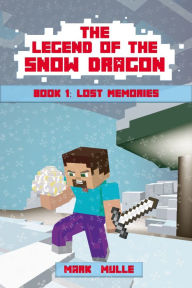 Title: The Legend of the Snow Dragon, Book 1: Lost Memories, Author: Mark Mulle