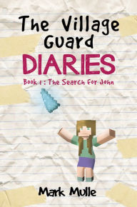 Title: The Village Guard Diaries, Book 1: The Search for John, Author: Mark Mulle