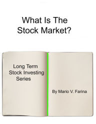 Title: What Is The Stock Market?, Author: Mario V. Farina