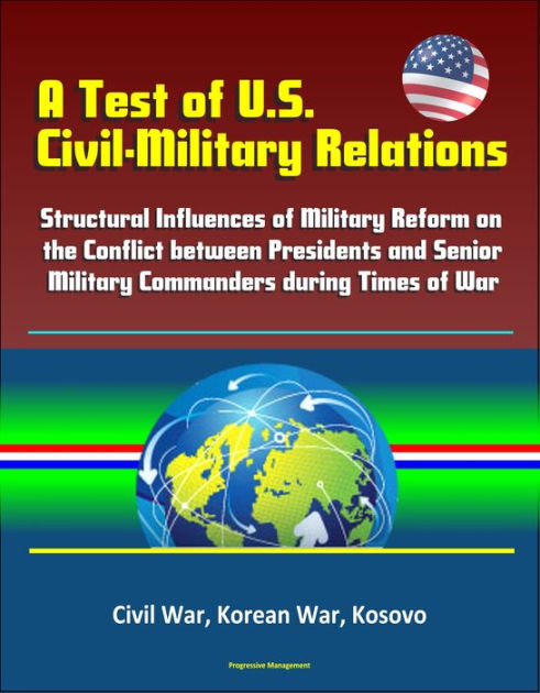 A Test of U.S. Civil-Military Relations: Structural Influences of ...