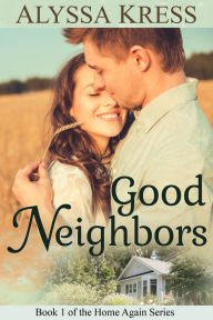 Title: Good Neighbors (Book 1 of the Home Again Series), Author: Alyssa Kress