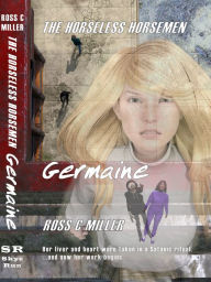 Title: The Horseless Horsemen, Book 3: Germaine, Author: Ross C Miller