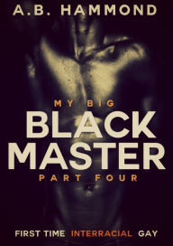 Title: My Big Black Master: Book Four, Author: A.B Hammond