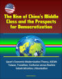 The Rise of China's Middle Class and the Prospects for Democratization: Lipset's Economic Modernization Theory, ASEAN, Taiwan, Transition, Confucius versus Realists, Industrialization, Urbanization