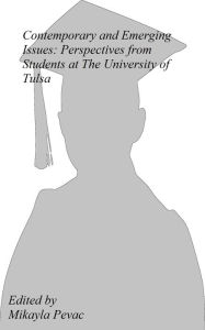 Title: Current and Emerging Issues: Persepectives from Students at The University of Tulsa, Author: Mikayla Pevac