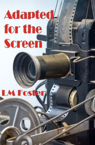 Title: Adapted for the Screen, Author: LM Foster