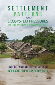 Title: Settlement Patterns and Ecosystem Pressures in the Peruvian Rainforest: Understanding the Impacts of Indigenous Peoples on Biodiversity, Author: Rodolfo Tello