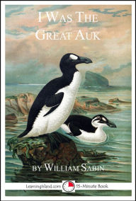 Title: I Was the Great Auk: A 15-Minute Book, Author: William Sabin