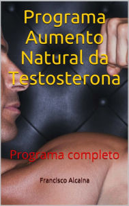 Title: Programa Aumento Natural da Testosterona, Author: Francisco Alcaina